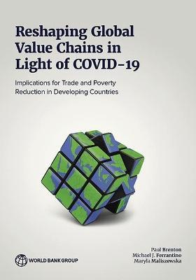 Reshaping Global Value Chains in Light of COVID-19: Implications for Trade and Poverty Reduction in Developing Countries - Paul Brenton,Michael J. Ferrantino,Maryla Maliszewska - cover