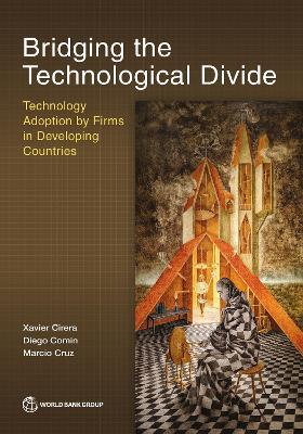 Bridging the Technological Divide: Technology Adoption by Firms in Developing Countries - Xavier Cirera,Diego Comin,Marcio Cruz - cover