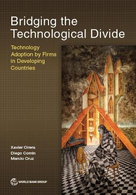 Bridging the Technological Divide: Technology Adoption by Firms in Developing Countries - Xavier Cirera,Diego Comin,Marcio Cruz - cover