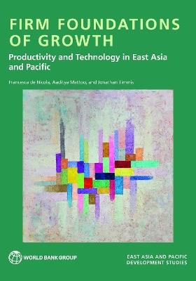 Firm Foundations of Growth: Productivity and Technology in East Asia and Pacific - Francesca Nicola,Aaditya Mattoo,Jonathan Timmis - cover
