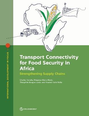 Transport Connectivity for Food Security in Africa: Strengthening Supply Chains - Charles Kunaka,Megersa Abera Abate,Théophile Bougna Lonla - cover