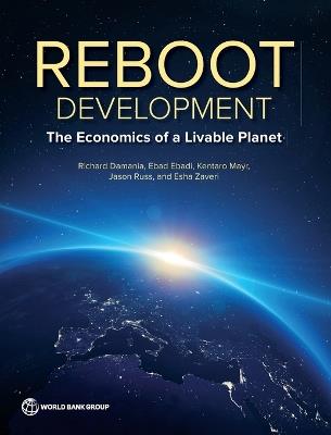 Reboot Development: The Economics of a Livable Planet - Richard Damania,Ebad Ebadi,Kentaro Mayr - cover
