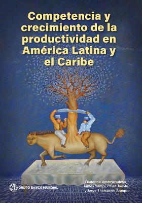 Competencia Y Crecimiento De La Productividad En América Latina Y El Caribe - Ekaterina Vostroknutova,James Sampi,Charl Jooste - cover
