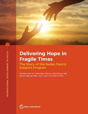 Delivering Hope in Fragile Times: The Story of the Sudan Family Support Program - Endeshaw Tadesse,Alvin Etang Ndip,Kevwe Sylvester Pela - cover