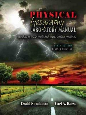 Physical Geography Laboratory Manual: Exercises in Atmospheric and Earth Surface Processes - David Shankman,Carl Andrew Reese - cover