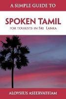 A Simple Guide to Spoken Tamil: for tourists in Sri Lanka