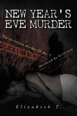 New Year's Eve Murder - the Un-Solved Murder of Mr. T: Murdered by Girlfriend