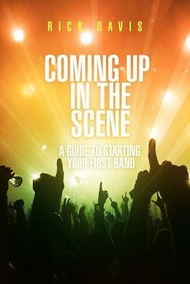 Coming Up in the Scene: A Guide to Starting Your First Band - Rick Davis - cover