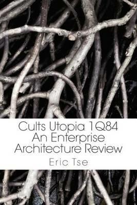 Cults Utopia 1q84: An Enterprise Architecture Review - Eric Tse - cover