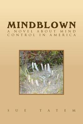 Mindblown: A Novel About Mind Control in America - Sue Tatem - cover