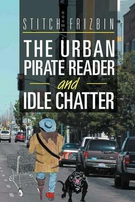 The Urban Pirate Reader and Idle Chatter - Stitch Frizbin - cover