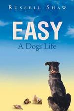 Easy: A Dogs Life
