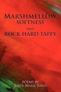 Marshmellow Softness and Rock Hard Taffy - Joyce Marie Jones - cover