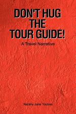 Don't Hug The Tour Guide!: A Travel Narrative
