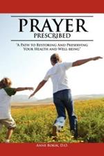 Prayer Prescribed: A Path to Restoring and Preserving Your Health and Well-Being.