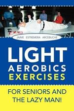 LIGHT AEROBICS EXERCISES For Seniors and the Lazy Man!