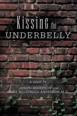 Kissing the Underbelly - Joseph Anderson,M D Judy Millspaugh Anderson - cover