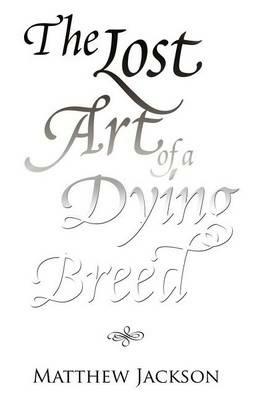 The Lost Art of a Dying Breed - Matthew Jackson - cover