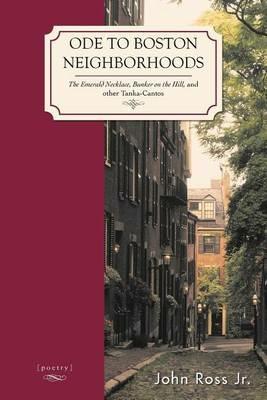Ode to Boston Neighborhoods: The Emerald Necklace, Bunker on the Hill, and Other Tanka-Cantos - John Ross - cover