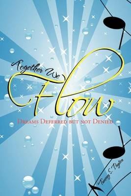 Together We Flow: Dreams Deferred But Not Denied - Tammy S Payton - cover
