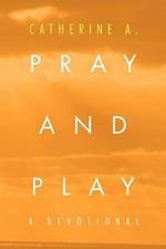 Pray and Play: A Devotional