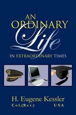 An Ordinary Life: In Extraordinary Times - H Eugene Kessler - cover