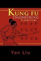 Kung Fu Engineering: The Design of Xing Yi - Yan Liu - cover