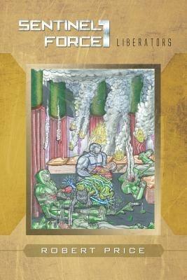 Sentinel Force I: Liberators - Robert Price - cover