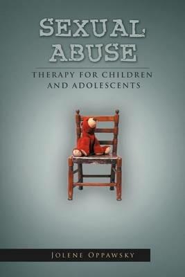 Sexual Abuse: Therapy for Children and Adolescents - Jolene Oppawsky - cover