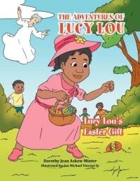 The Adventures of Lucy Lou: Lucy Lou's Easter Gift: Lucy Lou's Easter Gift - Dorothy Jean Askew Minter - cover