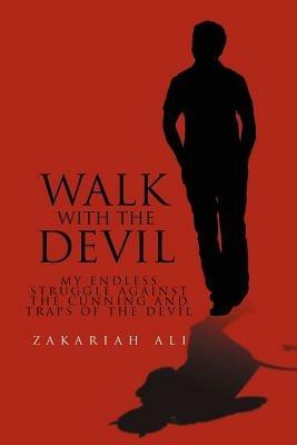 Walk with the Devil: My Endless Struggle Against the Cunning and Traps of the Devil - Zakariah Ali - cover
