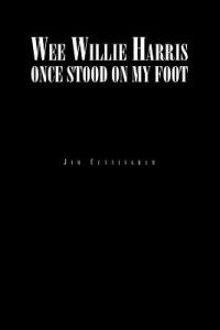 Wee Willie Harris Once Stood on My Foot - Jim Cunningham - cover