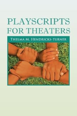 Playscripts for Theaters: Playscripts for Theaters - Thelma M Hendricks-Turner - cover