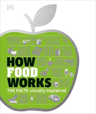 How Food Works: The Facts Visually Explained - DK - cover