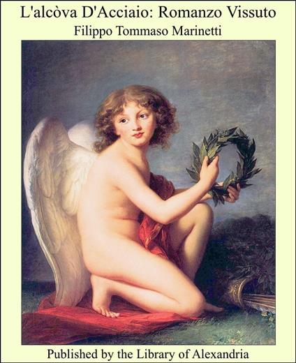 L'alcòva D'Acciaio: Romanzo Vissuto - Filippo Tommaso Marinetti - ebook
