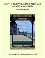 Scritti di Giuseppe Mazzini, Politica ed Economia (Complete)