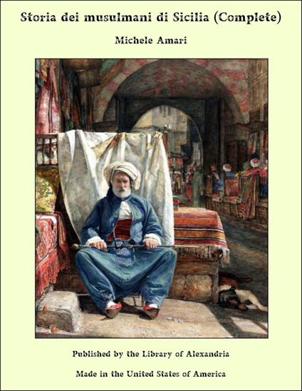 Storia dei musulmani di Sicilia (Complete) - Michele Amari - ebook