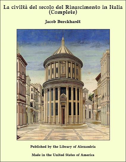 La civiltà del secolo del Rinascimento in Italia (Complete) - Jacob Burckhardt - ebook