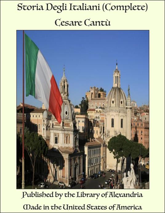 Storia Degli Italiani (Complete) - Cesare Cantù - ebook