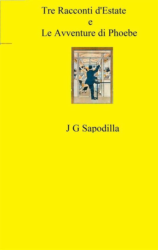 Tre racconti d'estate e le avventure di phoebe - J. G. Sapodilla - ebook