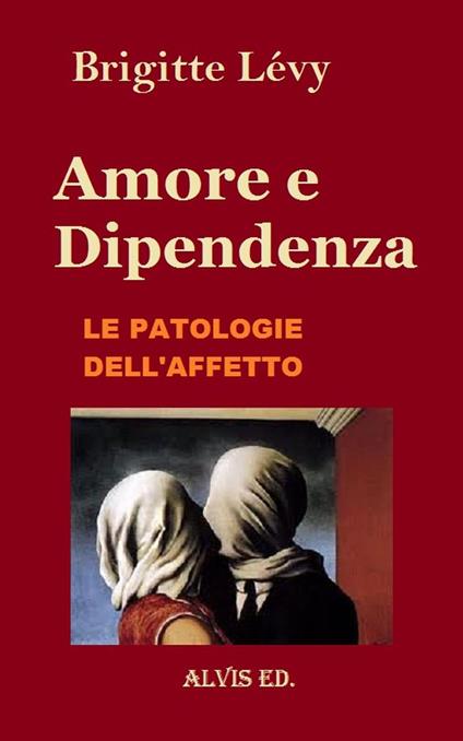 Amore e Dipendenza - Le Patologie dell'Affetto - Brigitte Lévy - ebook