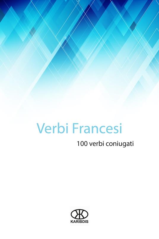 Verbi francesi (100 verbi coniugati) - Karibdis - ebook