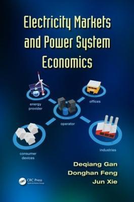 Electricity Markets and Power System Economics - Deqiang Gan,Donghan Feng,Jun Xie - cover
