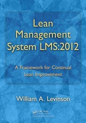 Lean Management System LMS:2012: A Framework for Continual Lean Improvement - William A. Levinson - cover