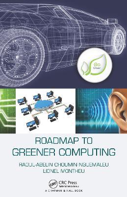 Roadmap to Greener Computing - Raoul-Abelin Choumin Nguemaleu,Lionel Montheu - cover