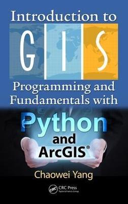 Introduction to GIS Programming and Fundamentals with Python and ArcGIS® - Chaowei Yang - cover