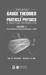 Gauge Theories in Particle Physics: A Practical Introduction, Volume 1: From Relativistic Quantum Mechanics to QED, Fourth Edition