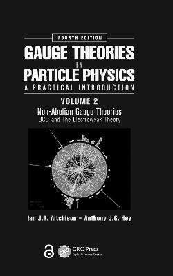 Gauge Theories in Particle Physics: A Practical Introduction, Volume 2: Non-Abelian Gauge Theories: QCD and The Electroweak Theory, Fourth Edition - Ian J R Aitchison,Anthony J.G. Hey - cover