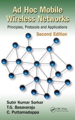 Ad Hoc Mobile Wireless Networks: Principles, Protocols, and Applications, Second Edition - Subir Kumar Sarkar,T.G. Basavaraju,C. Puttamadappa - cover