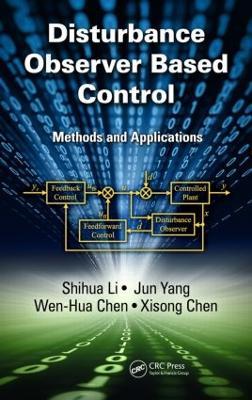 Disturbance Observer-Based Control: Methods and Applications - Shihua Li,Jun Yang,Wen-Hua Chen - cover